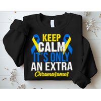 Keep Calm Its Only An Extra Chromosomes Down Syndrome Sweatshirt