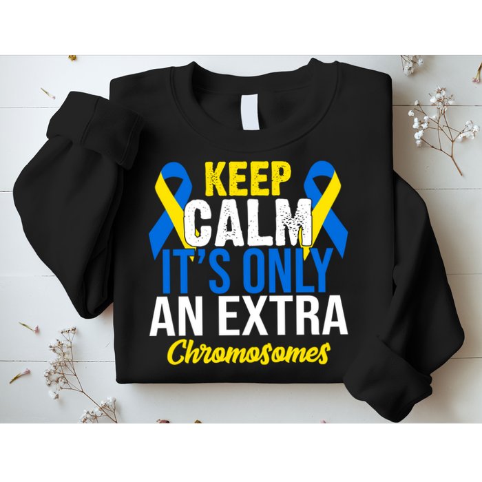 Keep Calm Its Only An Extra Chromosomes Down Syndrome Sweatshirt