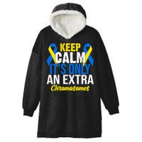 Keep Calm Its Only An Extra Chromosomes Down Syndrome Hooded Wearable Blanket