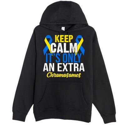 Keep Calm Its Only An Extra Chromosomes Down Syndrome Premium Pullover Hoodie