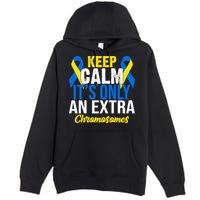Keep Calm Its Only An Extra Chromosomes Down Syndrome Premium Pullover Hoodie