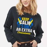 Keep Calm Its Only An Extra Chromosomes Down Syndrome Cropped Pullover Crew
