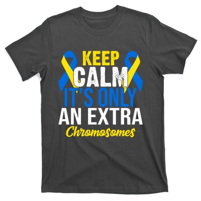 Keep Calm Its Only An Extra Chromosomes Down Syndrome T-Shirt