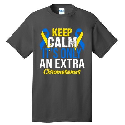 Keep Calm Its Only An Extra Chromosomes Down Syndrome Tall T-Shirt