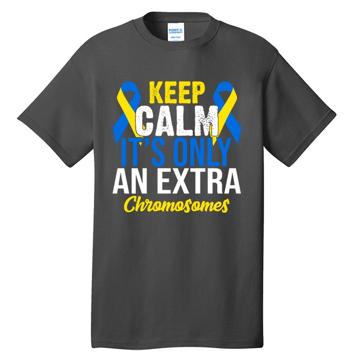 Keep Calm Its Only An Extra Chromosomes Down Syndrome Tall T-Shirt