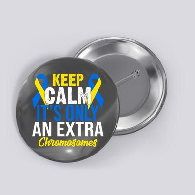 Keep Calm Its Only An Extra Chromosomes Down Syndrome Button