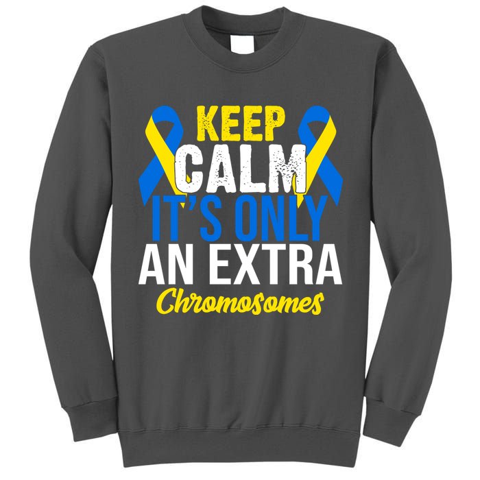 Keep Calm Its Only An Extra Chromosomes Down Syndrome Tall Sweatshirt