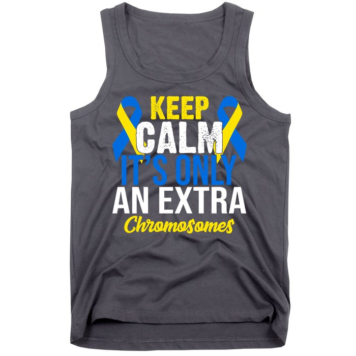 Keep Calm Its Only An Extra Chromosomes Down Syndrome Tank Top