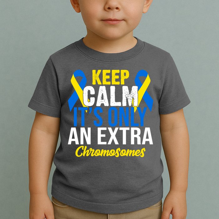 Keep Calm Its Only An Extra Chromosomes Down Syndrome Toddler T-Shirt