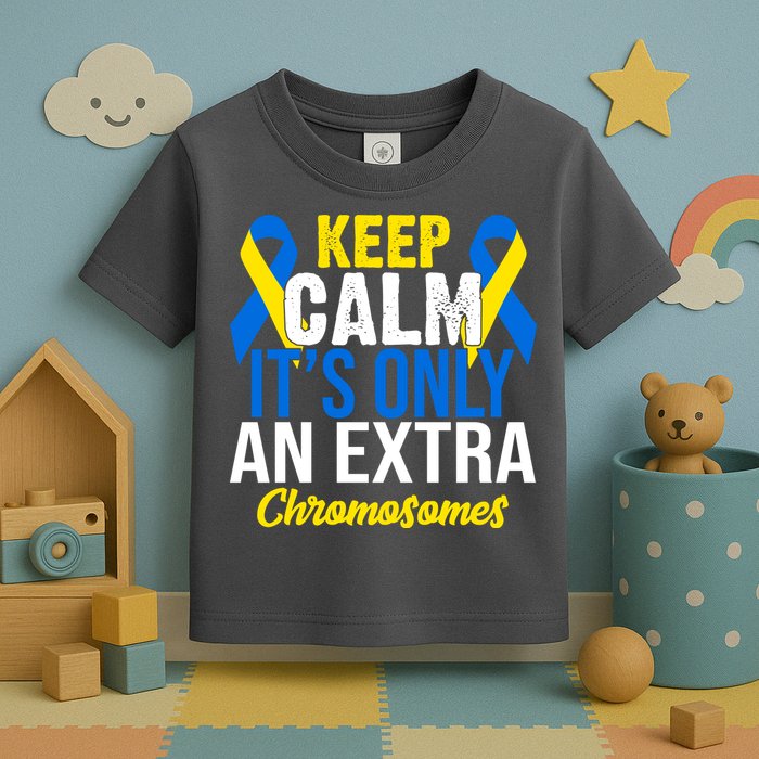 Keep Calm Its Only An Extra Chromosomes Down Syndrome Toddler T-Shirt