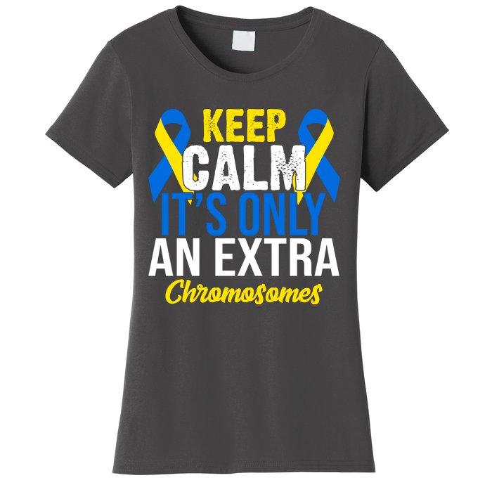 Keep Calm Its Only An Extra Chromosomes Down Syndrome Women's T-Shirt