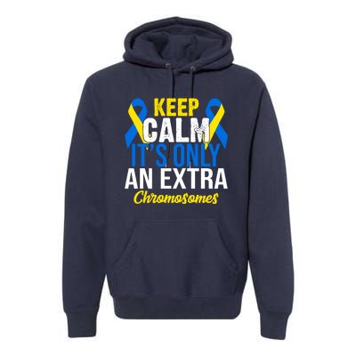 Keep Calm Its Only An Extra Chromosomes Down Syndrome Premium Hoodie