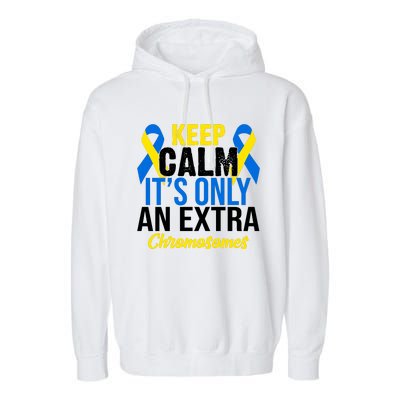 Keep Calm Its Only An Extra Chromosomes Down Syndrome Garment-Dyed Fleece Hoodie