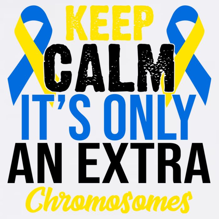 Keep Calm Its Only An Extra Chromosomes Down Syndrome Garment-Dyed Sweatshirt