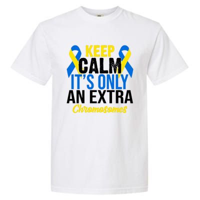 Keep Calm Its Only An Extra Chromosomes Down Syndrome Garment-Dyed Heavyweight T-Shirt