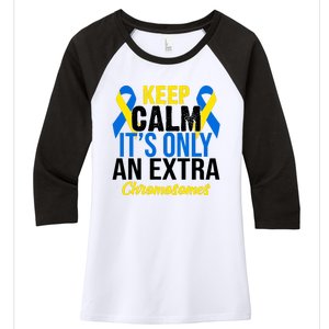 Keep Calm Its Only An Extra Chromosomes Down Syndrome Women's Tri-Blend 3/4-Sleeve Raglan Shirt