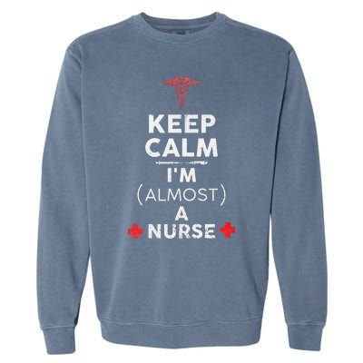 Keep Calm I'm Almost A Nurse Funny Nurse Day Gift Garment-Dyed Sweatshirt