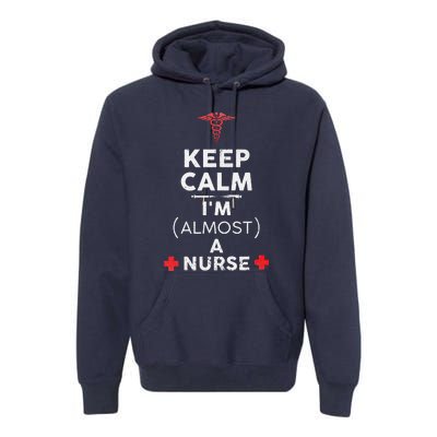 Keep Calm I'm Almost A Nurse Funny Nurse Day Gift Premium Hoodie