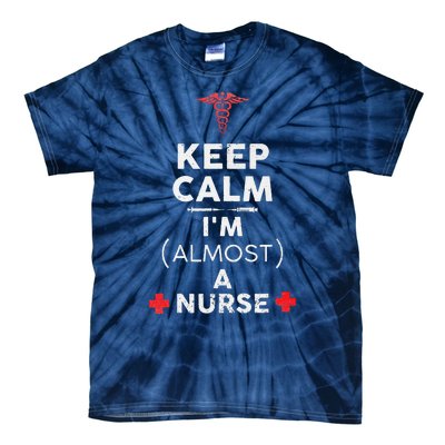 Keep Calm I'm Almost A Nurse Funny Nurse Day Gift Tie-Dye T-Shirt