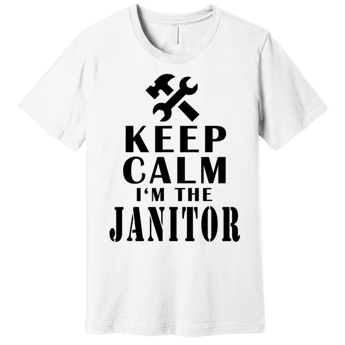 Keep Calm Im The Janitor Funny Quotes Caretaker School Premium T-Shirt