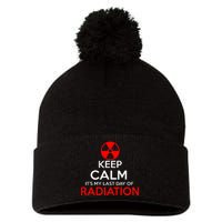 Keep Calm Its My Last Day Of Radiation Treatment Gift Pom Pom 12in Knit Beanie