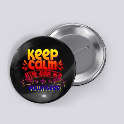 Keep Calm I'm Just A Volunteer Job Volunteering Volunteers Gift Button
