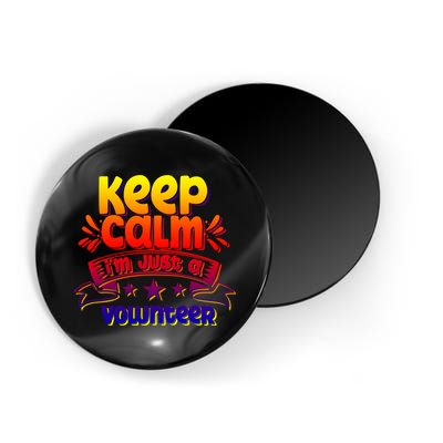 Keep Calm I'm Just A Volunteer Job Volunteering Volunteers Gift Magnet