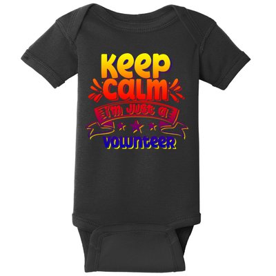 Keep Calm I'm Just A Volunteer Job Volunteering Volunteers Gift Baby Bodysuit