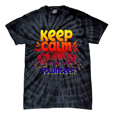Keep Calm I'm Just A Volunteer Job Volunteering Volunteers Gift Tie-Dye T-Shirt
