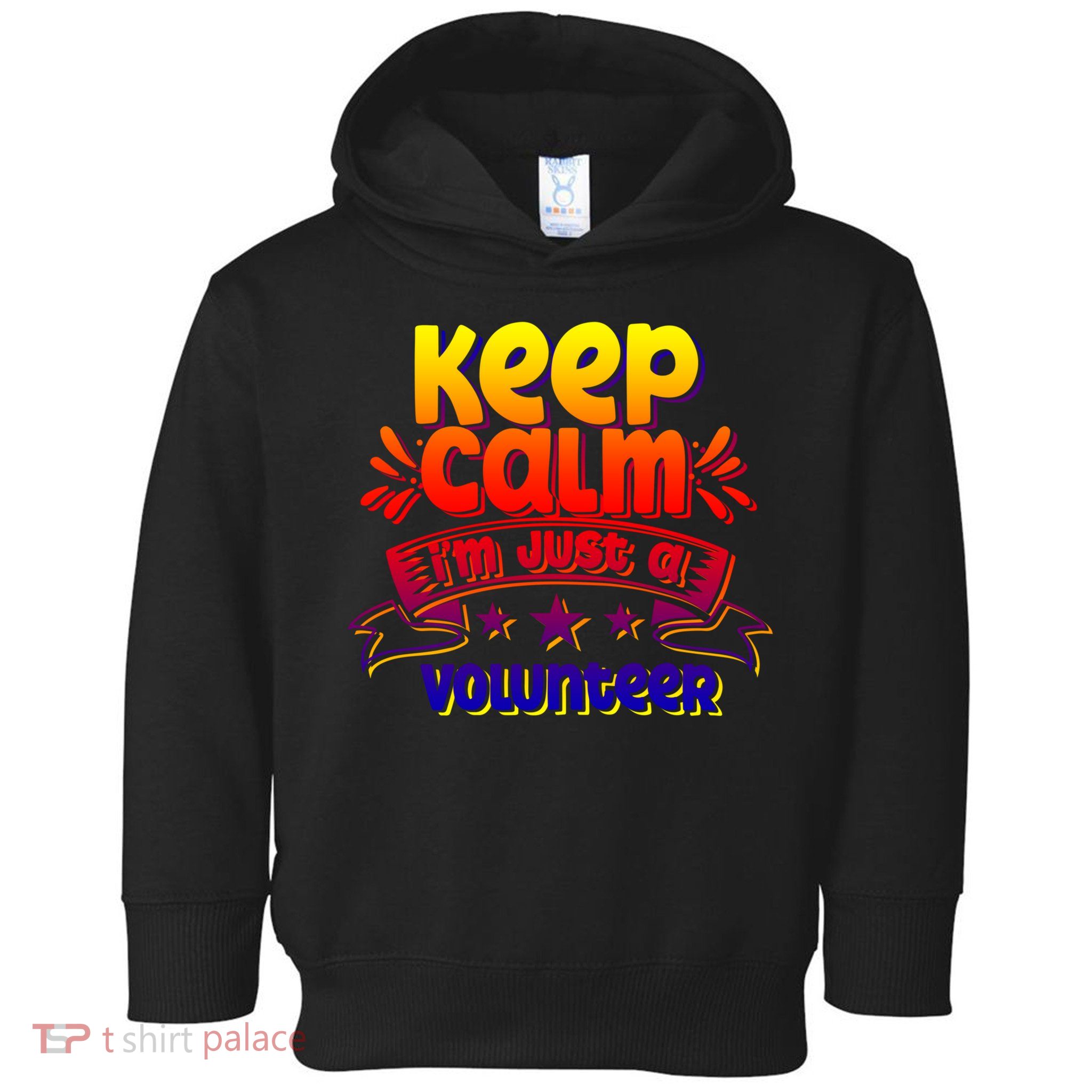 Keep Calm I'm Just A Volunteer Job Volunteering Volunteers Gift Toddler Hoodie