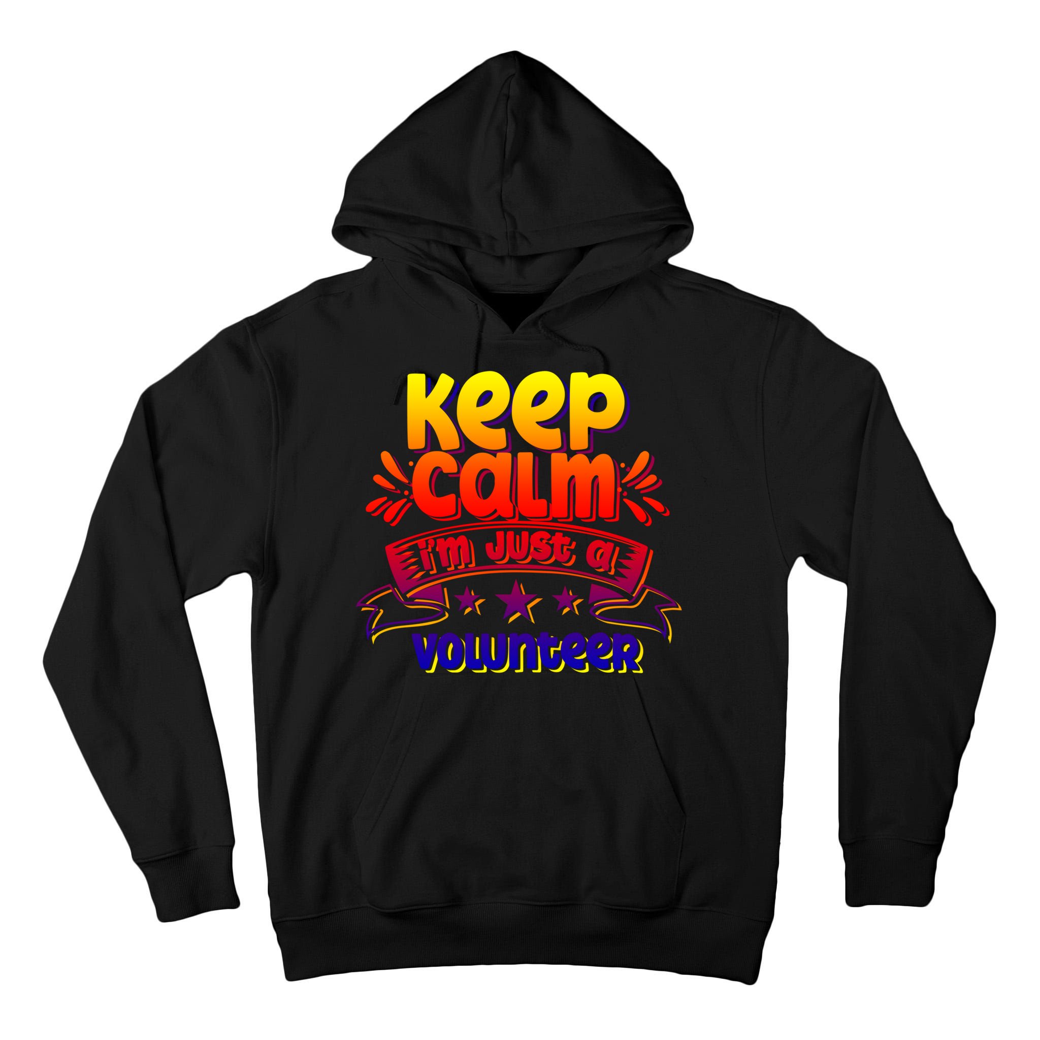 Keep Calm I'm Just A Volunteer Job Volunteering Volunteers Gift Tall Hoodie