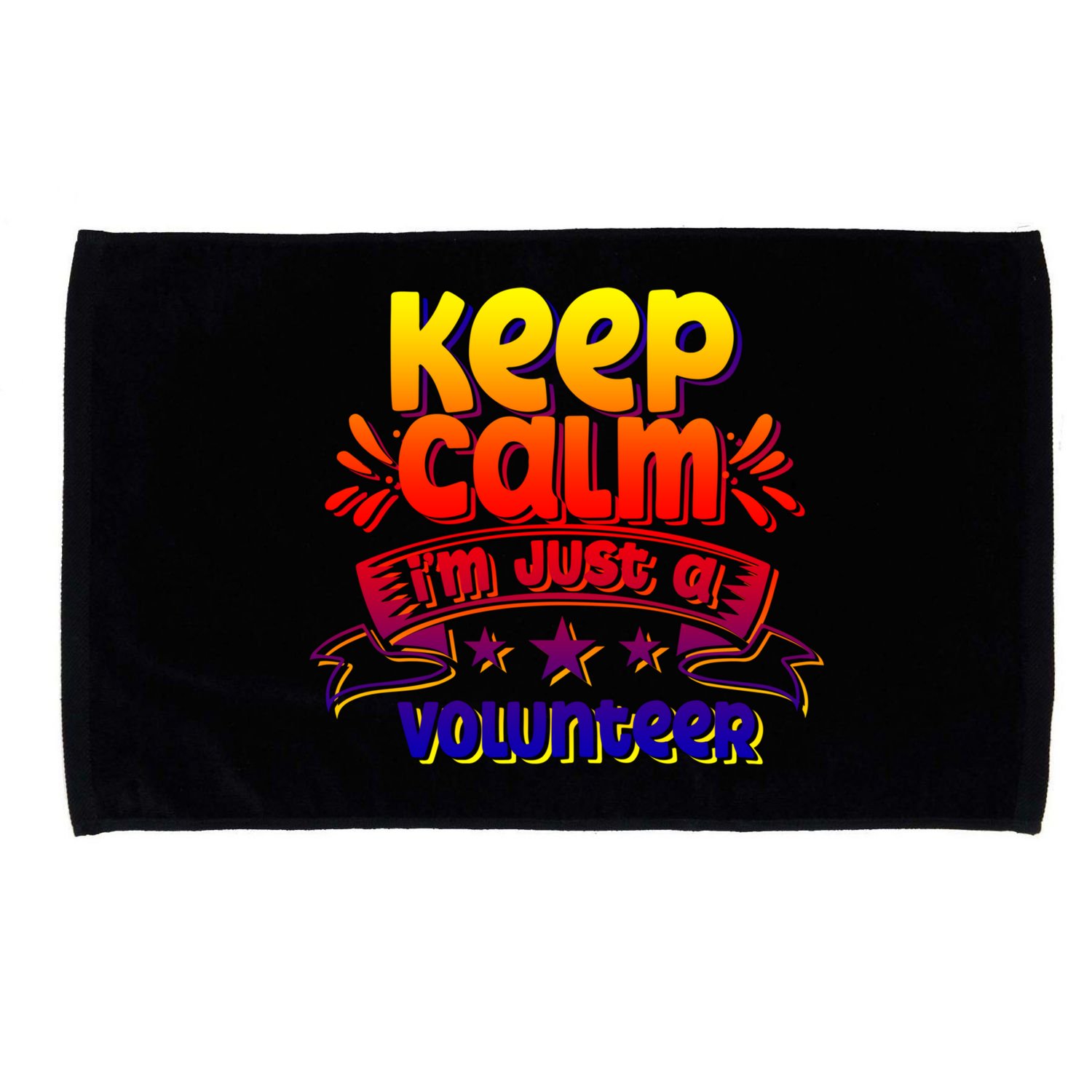 Keep Calm I'm Just A Volunteer Job Volunteering Volunteers Gift Microfiber Hand Towel