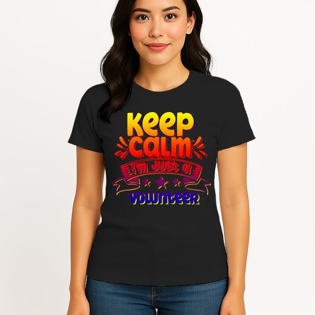 Keep Calm I'm Just A Volunteer Job Volunteering Volunteers Gift Womens T-Shirt