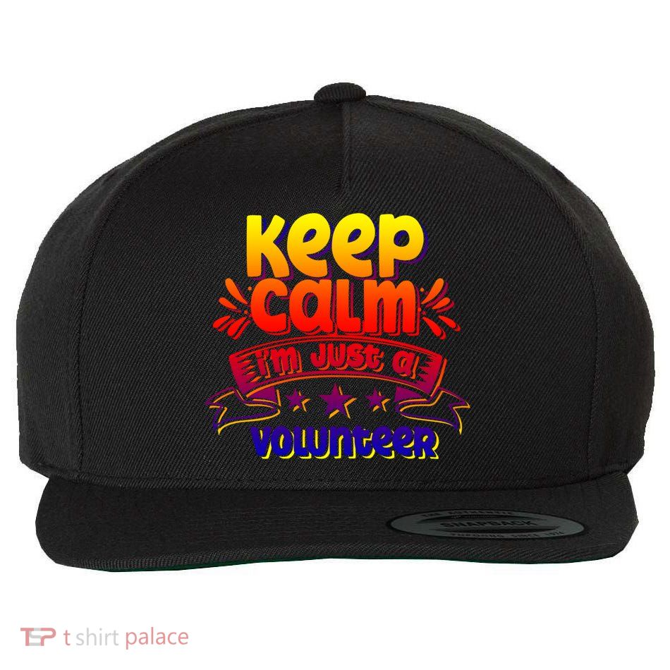 Keep Calm I'm Just A Volunteer Job Volunteering Volunteers Gift Wool Snapback Cap
