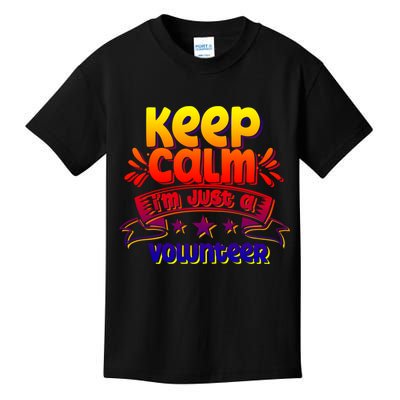 Keep Calm I'm Just A Volunteer Job Volunteering Volunteers Gift Kids T-Shirt