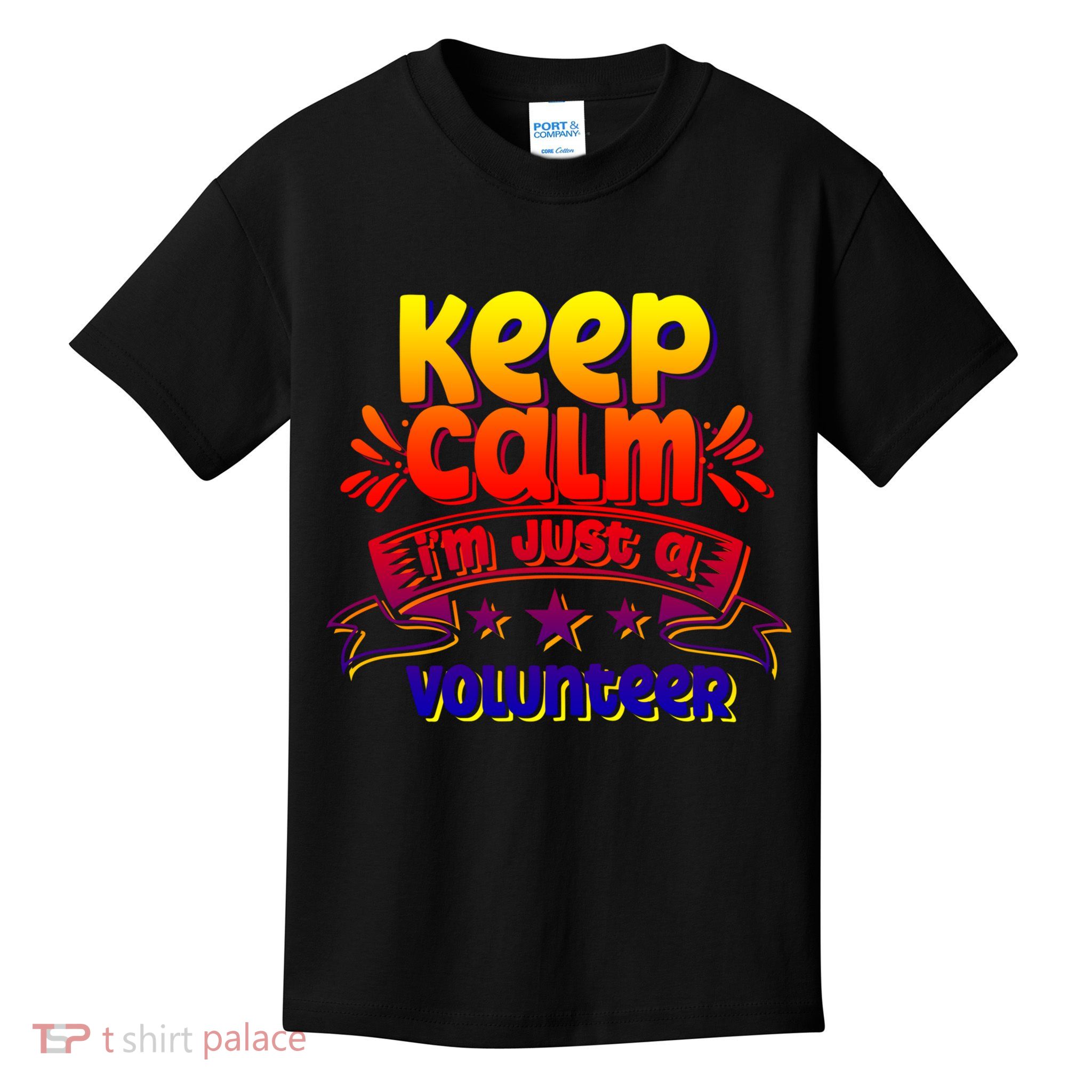 Keep Calm I'm Just A Volunteer Job Volunteering Volunteers Gift Kids T-Shirt