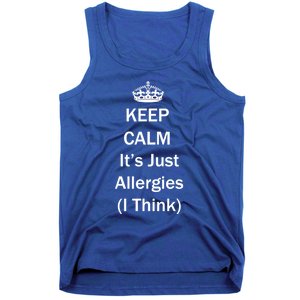 Keep Calm It's Just Allergies ( I Think ) By Yoray Meaningful Gift Tank Top