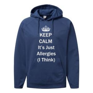 Keep Calm It's Just Allergies ( I Think ) By Yoray Meaningful Gift Performance Fleece Hoodie