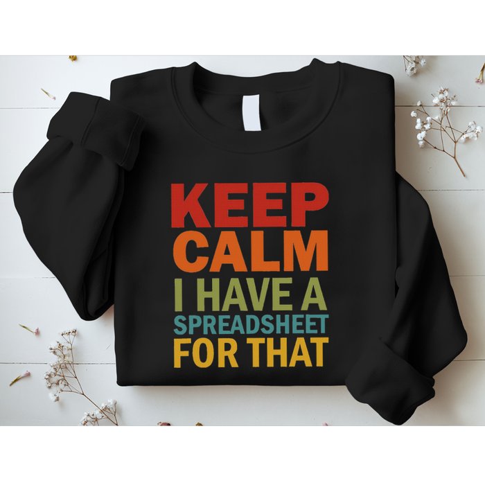 Keep Calm I Have A Spreadsheet For That Sweatshirt