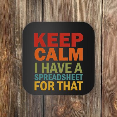 Keep Calm I Have A Spreadsheet For That Coaster