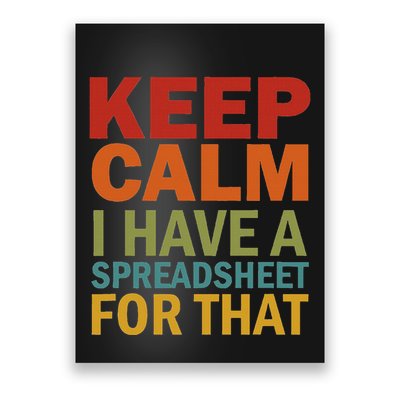 Keep Calm I Have A Spreadsheet For That Poster