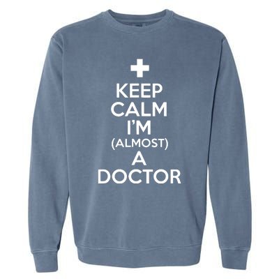 Keep Calm Im Almost A Doctor Shirts Medical Student Gift Tee Garment-Dyed Sweatshirt