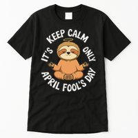 Keep Calm Its Only April Fools Day Cat For Humor Lovers Tall T-Shirt