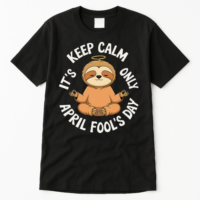 Keep Calm Its Only April Fools Day Cat For Humor Lovers Tall T-Shirt