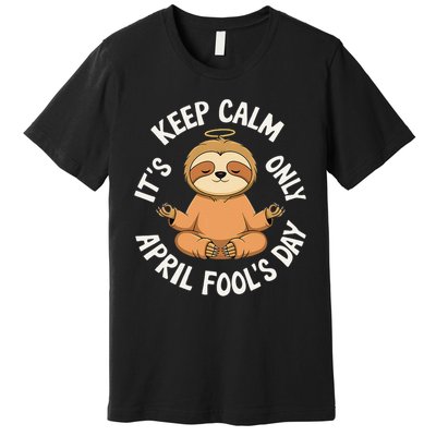 Keep Calm Its Only April Fools Day Cat For Humor Lovers Premium T-Shirt