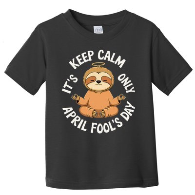 Keep Calm Its Only April Fools Day Cat For Humor Lovers Toddler T-Shirt