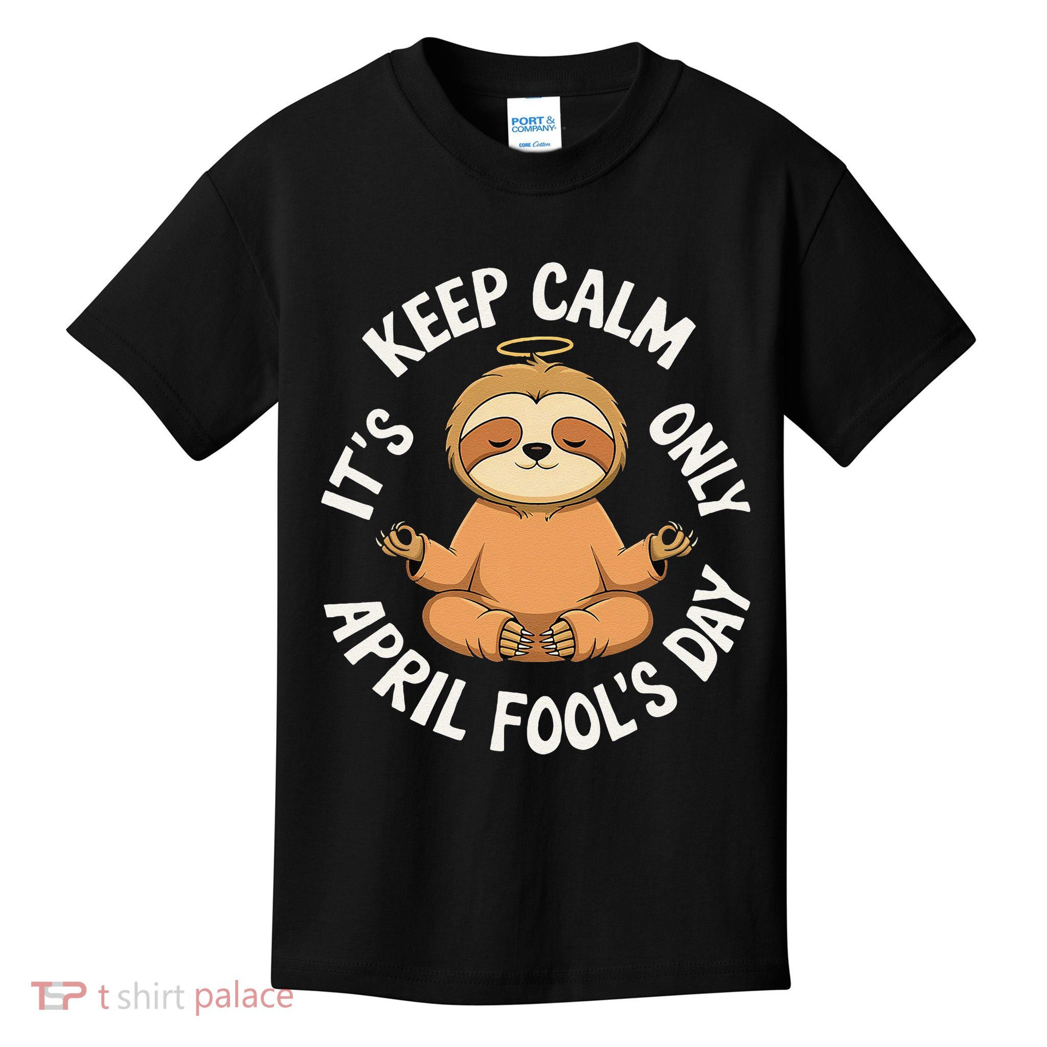 Keep Calm Its Only April Fools Day Cat For Humor Lovers Kids T-Shirt
