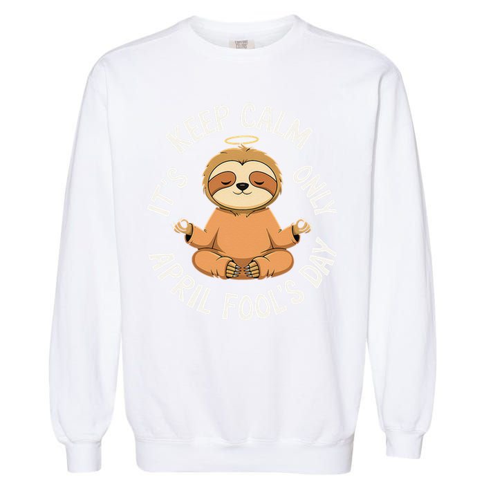 Keep Calm Its Only April Fools Day Cat For Humor Lovers Garment-Dyed Sweatshirt