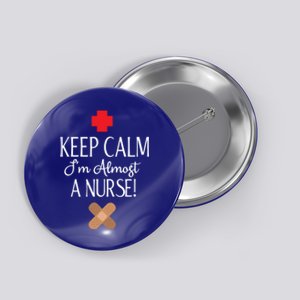 Keep Calm Im Almost A Nurse Funny Student Nurse Gift Button