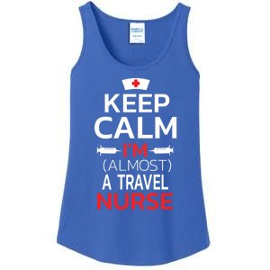 Keep Calm Im Almost A Travel Nurse Gift Ladies Essential Tank